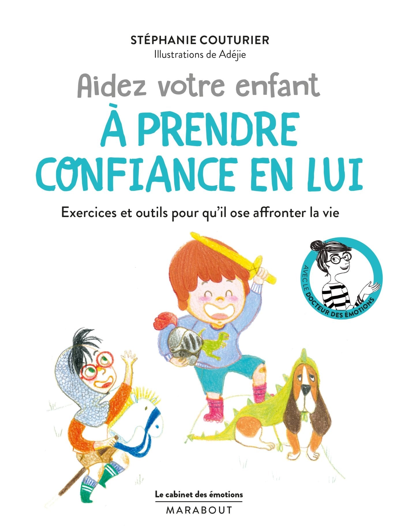 Le cabinet des émotions : Aidez votre enfant à prendre confiance en lui: Exercices et outils pour qu'il ose affronter la vie 9782501118156