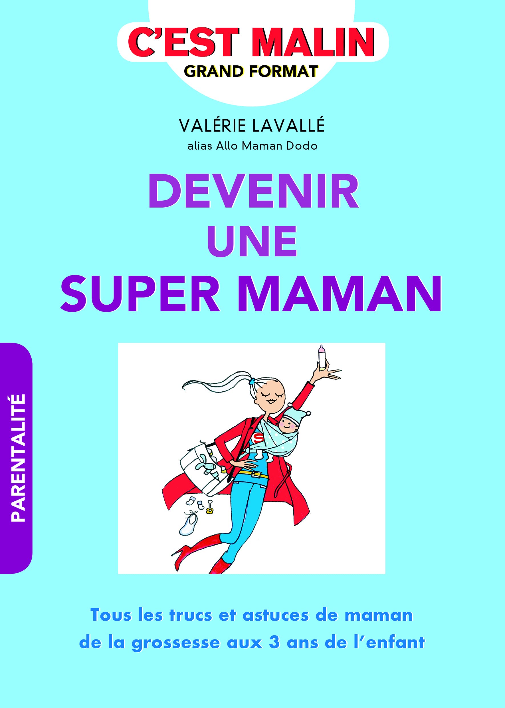 Devenir une super maman, c'est malin: Tous les trucs et astuces de maman de la grossesse aux 3 ans de l'enfant 9791028510503