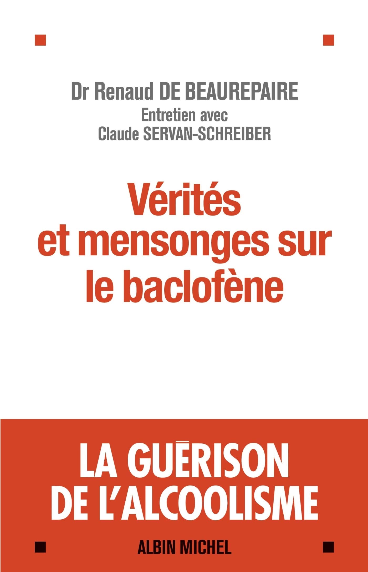 Vérités et mensonges sur le baclofène: La guérison de l'alcoolisme - Entretiens avec Claude Servan-Schreiber 9782226248435