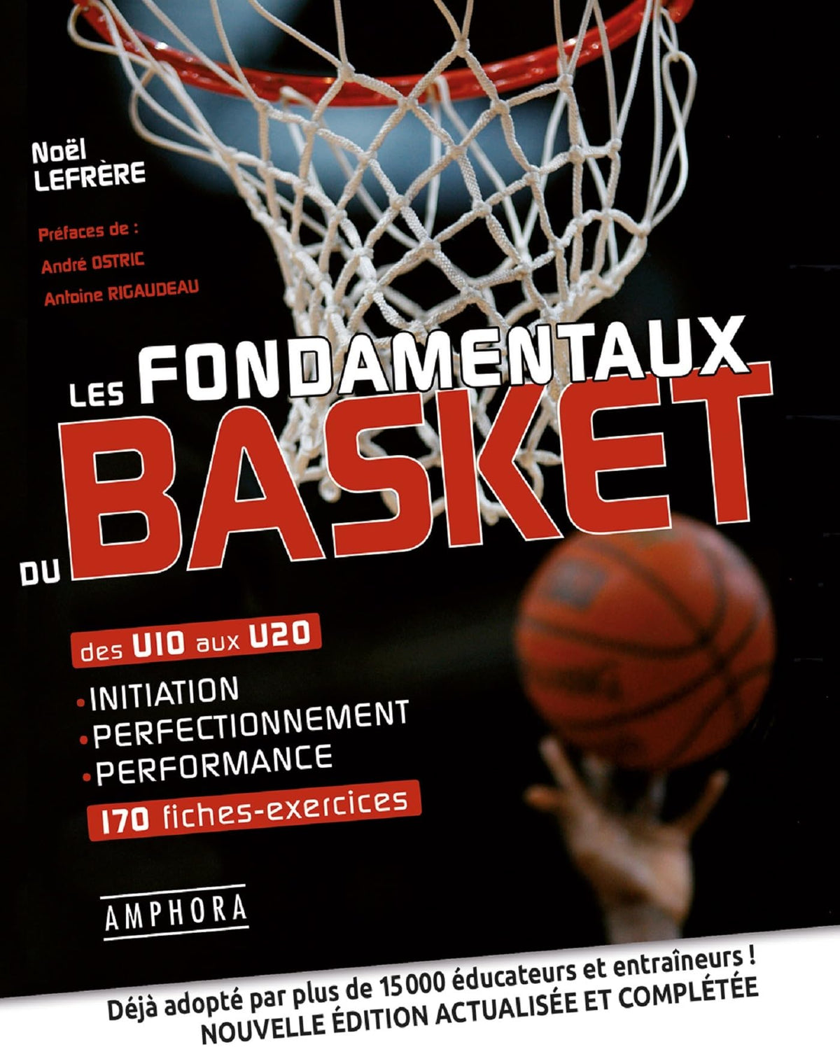 Les fondamentaux du basket: Des U10 aux U20 initiation perfectionnement performance 170 fiches-exercices 9782851808547