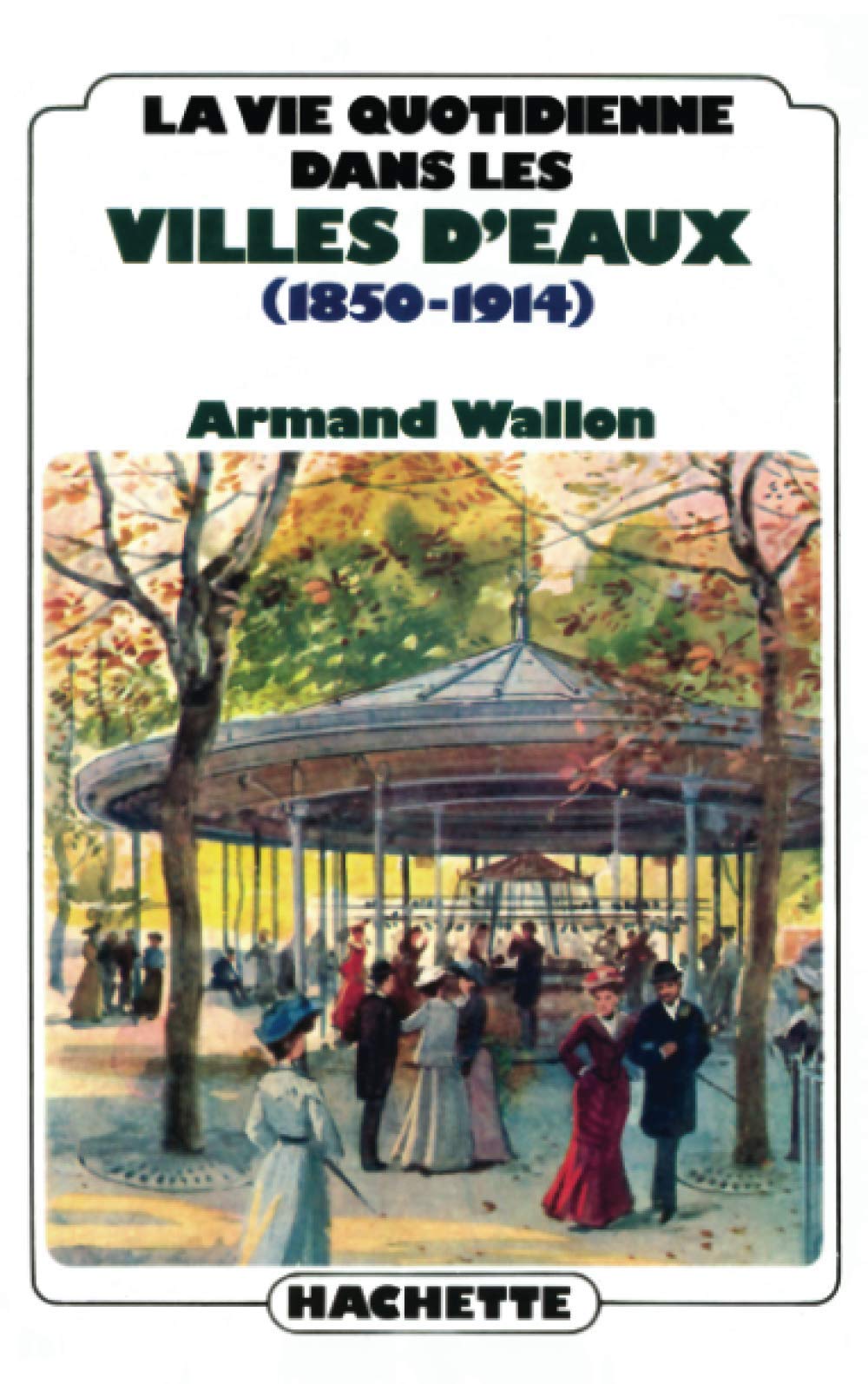 La vie quotidienne dans les villes d'eaux (1850-1914) 9782010075629