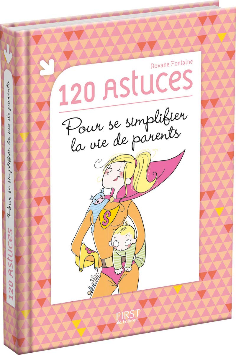 120 astuces pour se simplifier la vie de parents 9782754053846
