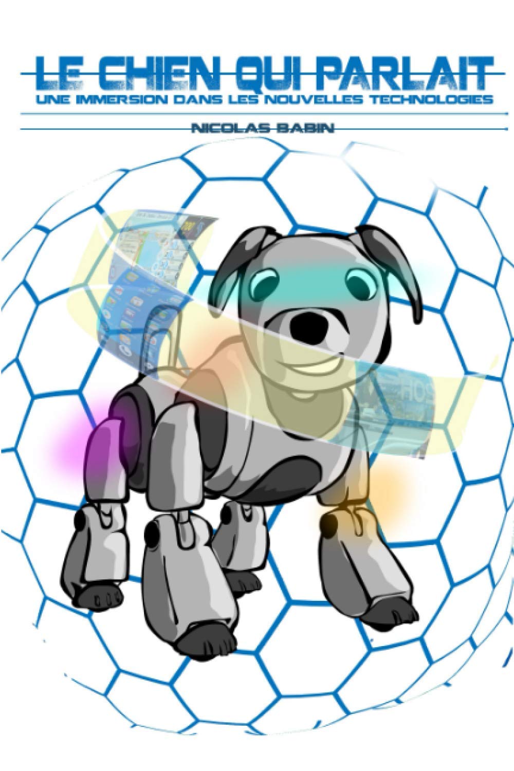 Le chien qui parlait: Une immersion dans les nouvelles technologies 9782492790003