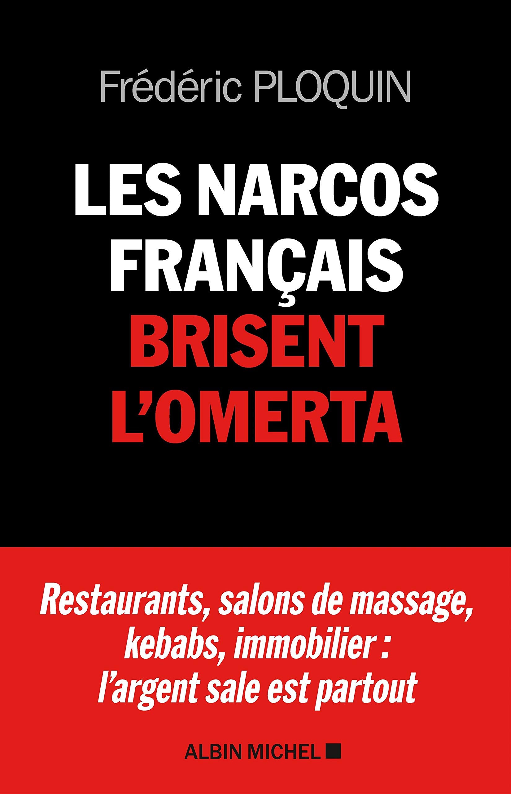 Les Narcos français brisent l'omerta: Restaurants, salons de massage, kebabs, banque, immobilier : l'argent sale est partout 9782226456618