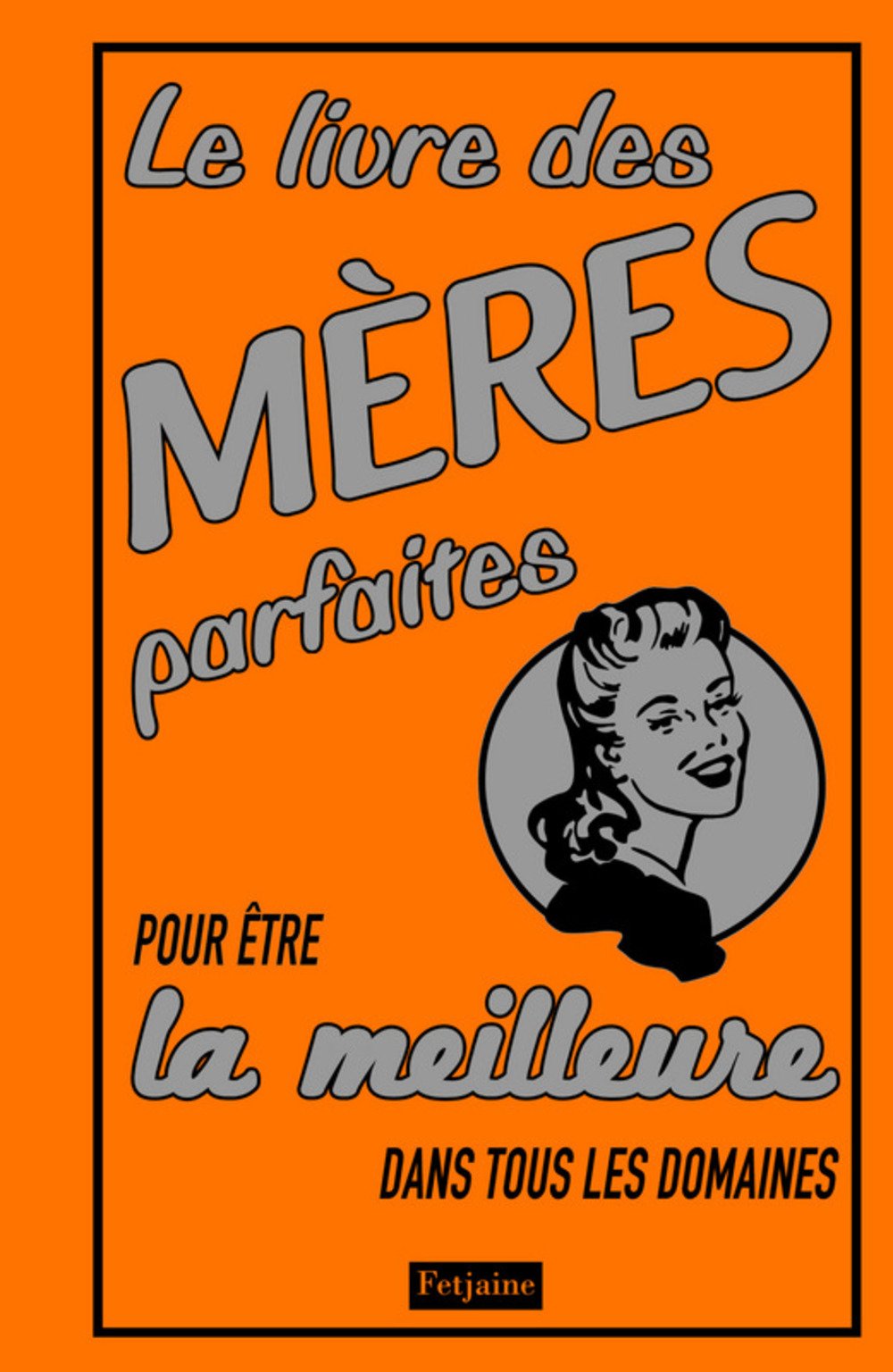 Le livre des mères parfaites: Pour être la meilleure dans tous les domaines 9782354250607