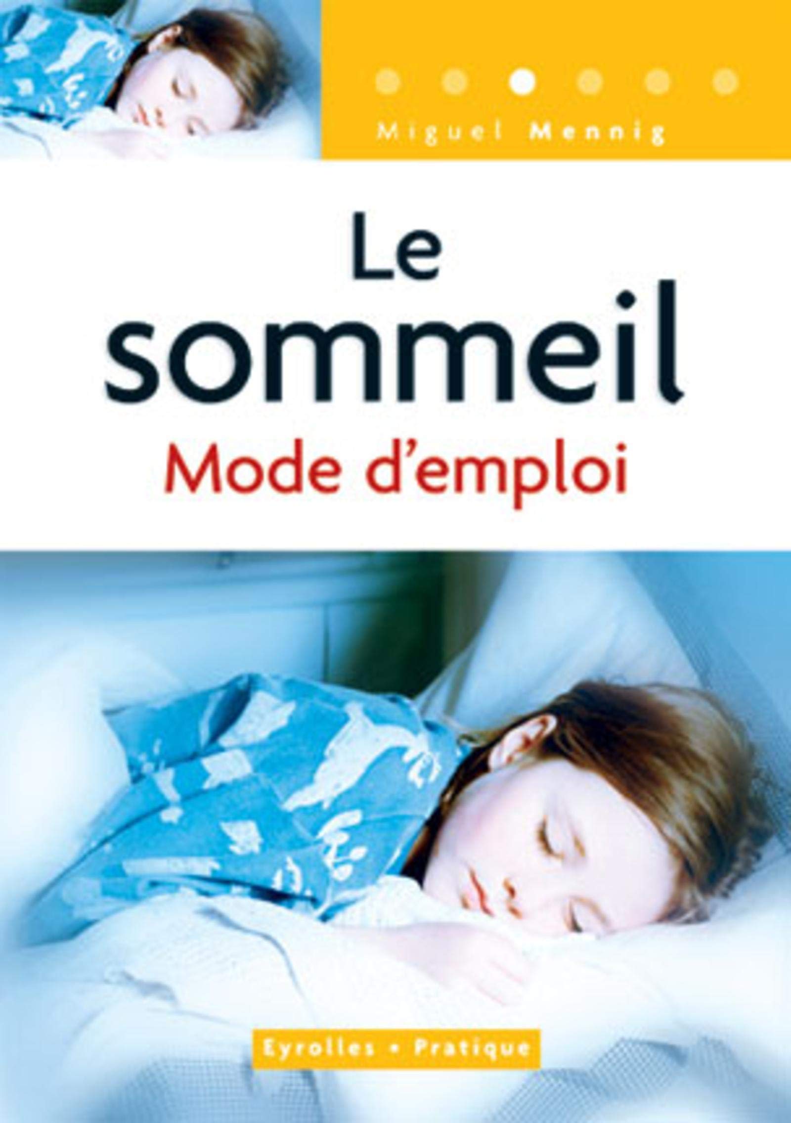 LE SOMMEIL. MODE D'EMPLOI: COLL. EYROLLES PRATIQUE (0000) 9782708135307