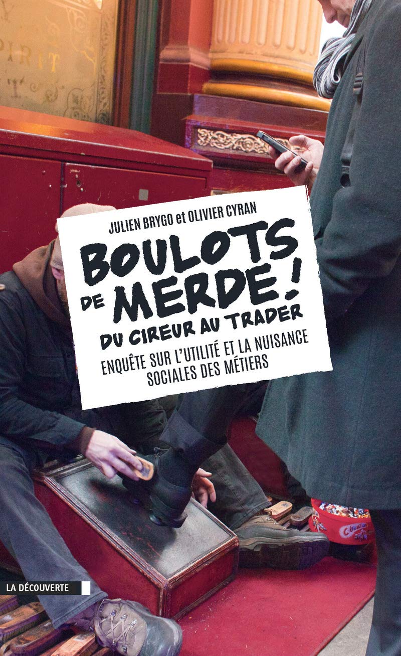 Boulots de merde !: Du cireur au trader, enquête sur l'utilité et la nuisance sociales des métiers 9782707185457