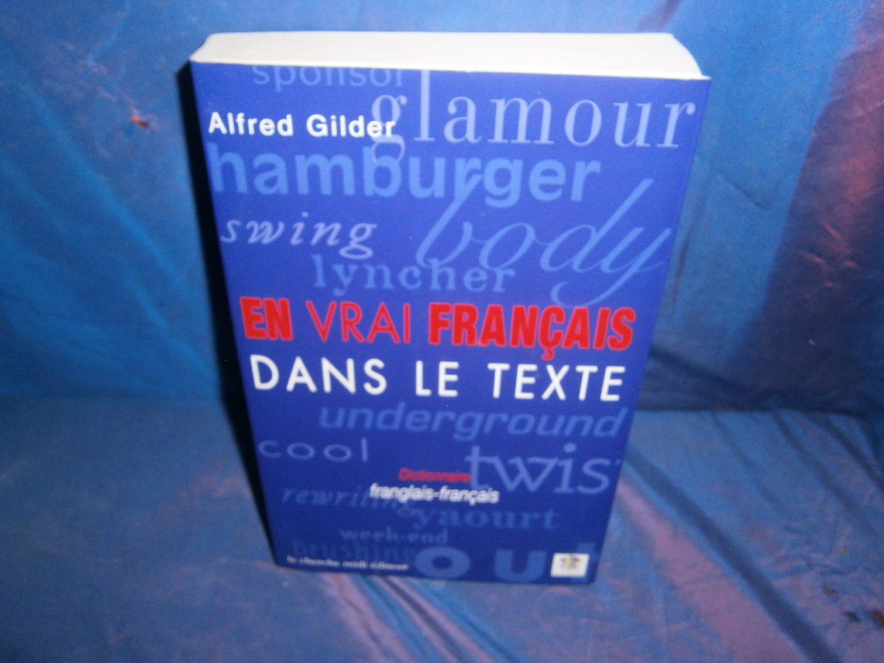 En Vrai Francais Dans Le Texte. Dictionnaire Franglais-Francais 9782862746630