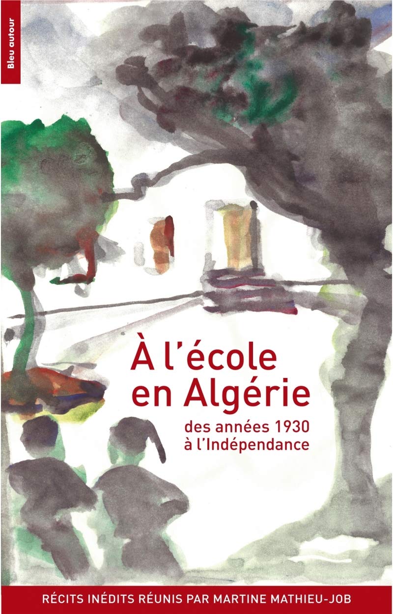 A l'école en Algérie: Des années 1930 à l'indépendance 9782358480949