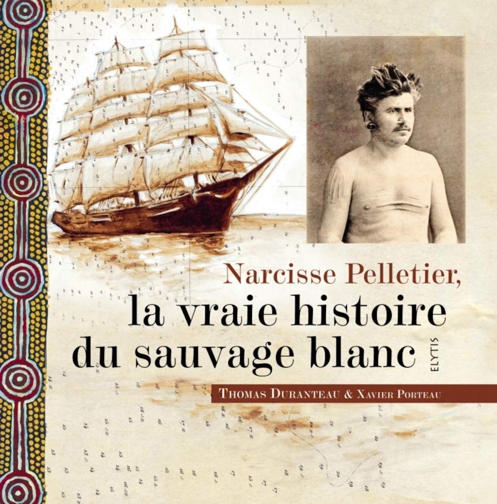 Narcisse Pelletier, la vraie histoire du sauvage blanc 9782356391858