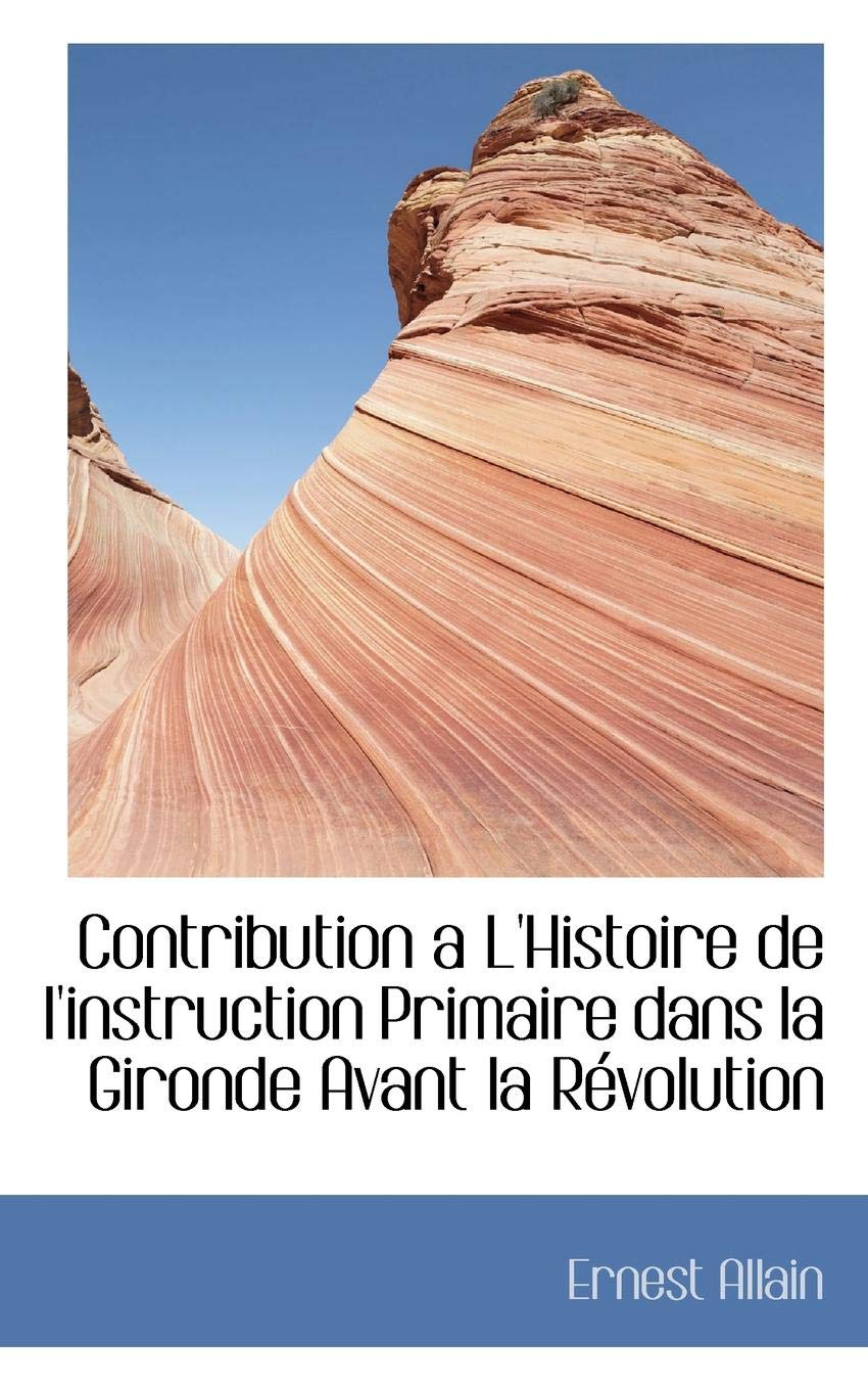 Contribution a L'histoire De L'instruction Primaire Dans La Gironde Avant La Revolution 9780559162831