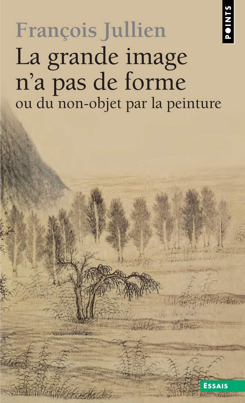 La Grande image n'a pas de forme: À partir des Arts de peindre de la Chine ancienne 9782757813232