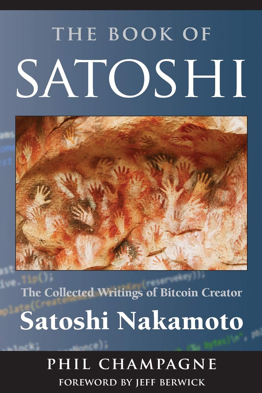 The Book Of Satoshi: The Collected Writings of Bitcoin Creator Satoshi Nakamoto 9780996061315