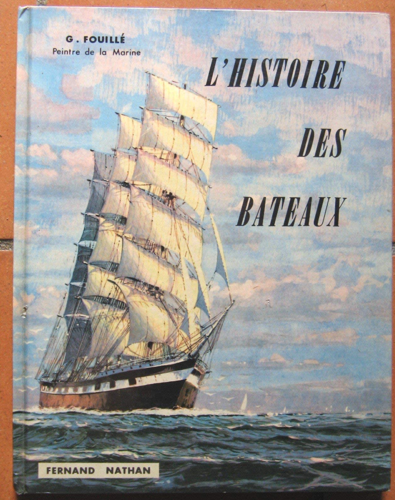 Peintre de la Marine G. FOUILLÉ...: L'Histoire des Bateaux 