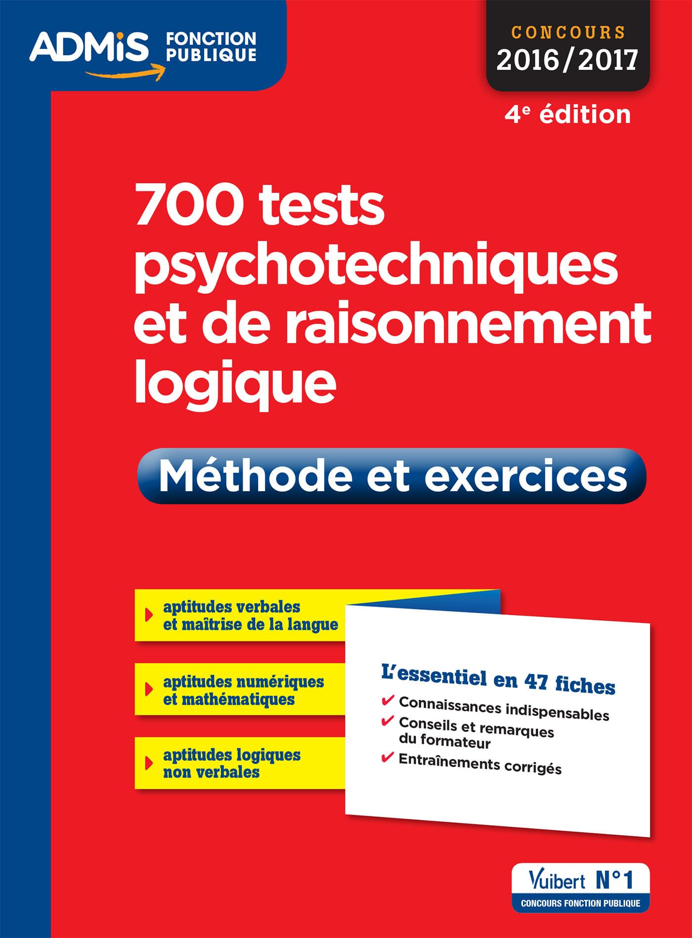 700 tests psychotechniques et de raisonnement logique - Méthode et exercices - L'essentiel en 47 fiches: Concours 2016-2017 9782311203318