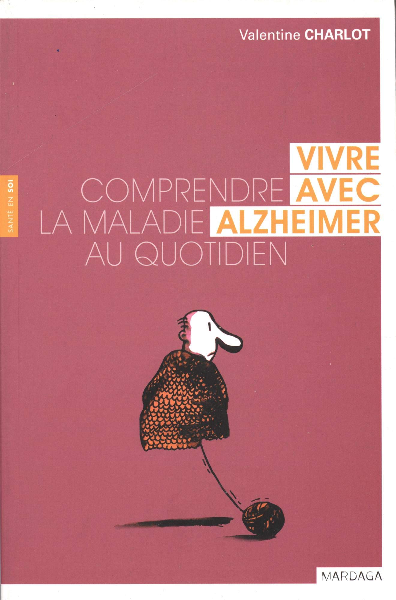 VIVRE AVEC ALZHEIMER. COMPRENDRE LA MALADIE AU QUOTIDIEN 9782804701673