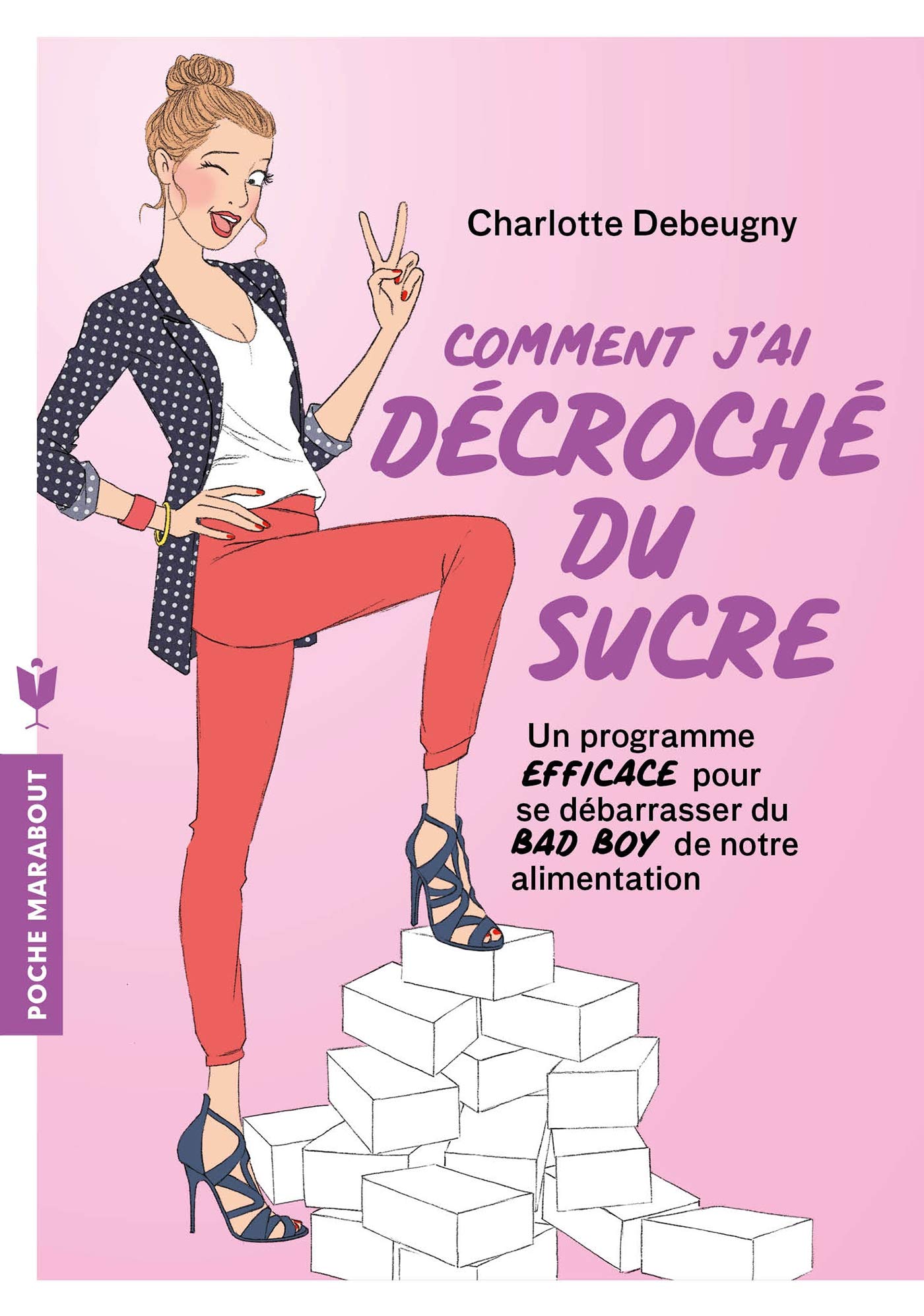 Comment j'ai décroché du sucre: Un programme EFFICACE pour se débarrasser du BAD BOY de notre alimentation 9782501128704