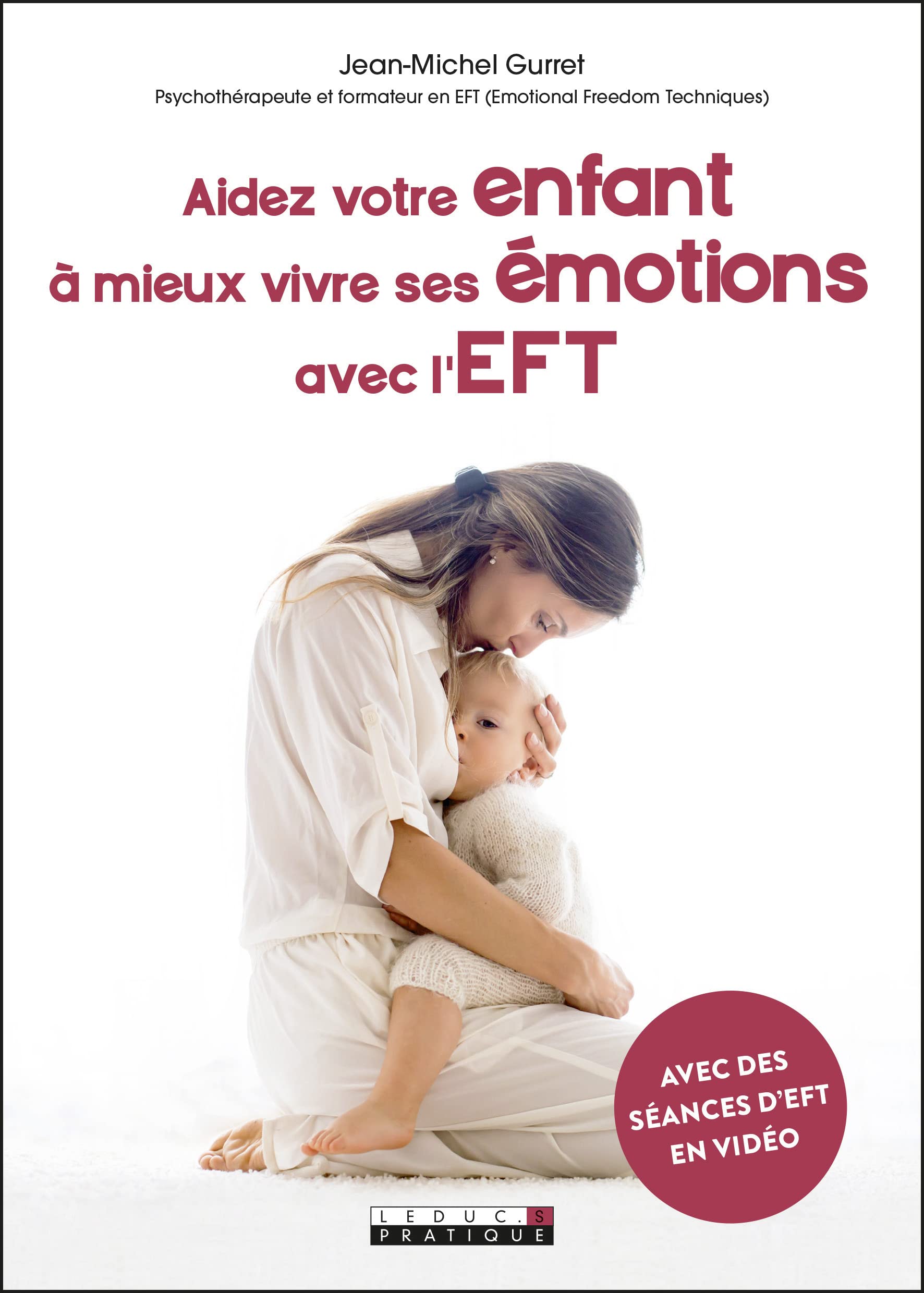 Aidez votre enfant à mieux vivre ses émotions avec l'EFT: Avec des séances d'EFT en vidéo 9791028518233