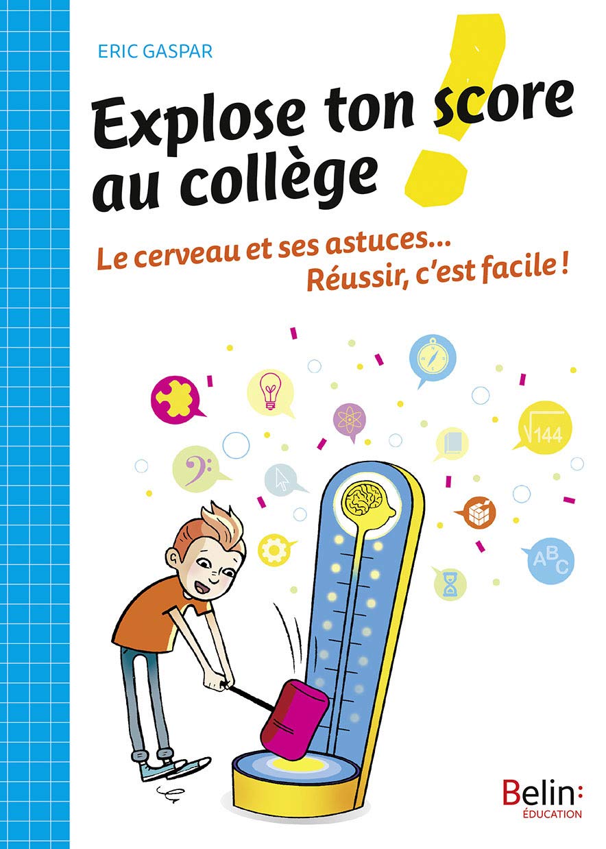 Explose ton score au collège !: Le cerveau et ses astuces... Réussir, c'est facile ! 9782701193632