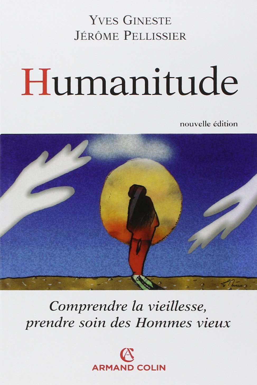 Humanitude: Comprendre la vieillesse, prendre soin des hommes vieux 9782200350635