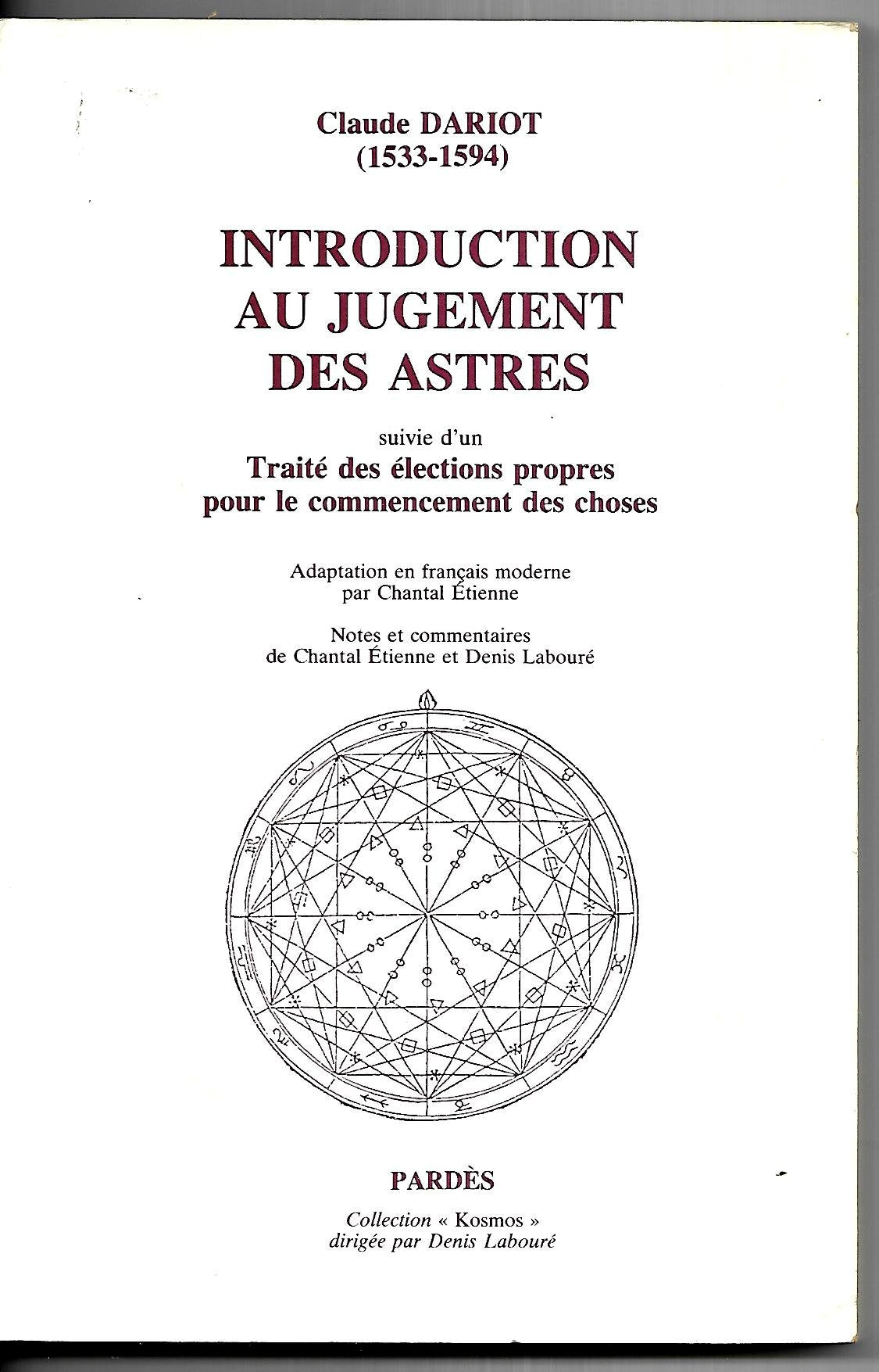 Introduction au jugement des astres: Suivie d'un Traité des életions propres pour le commencement des choses 9782867140655