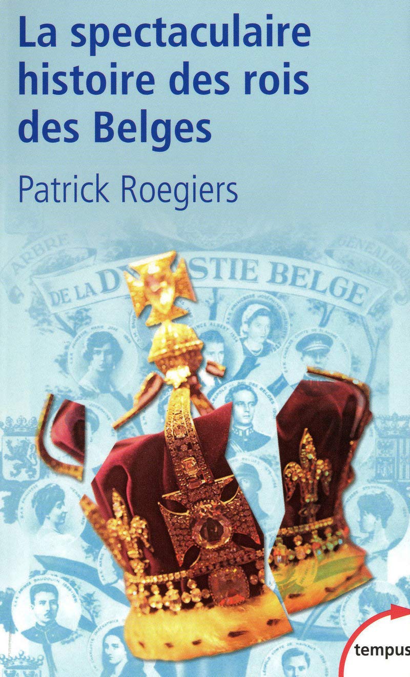 La spectaculaire histoire des rois des Belges: Version actualisée 9782262029807