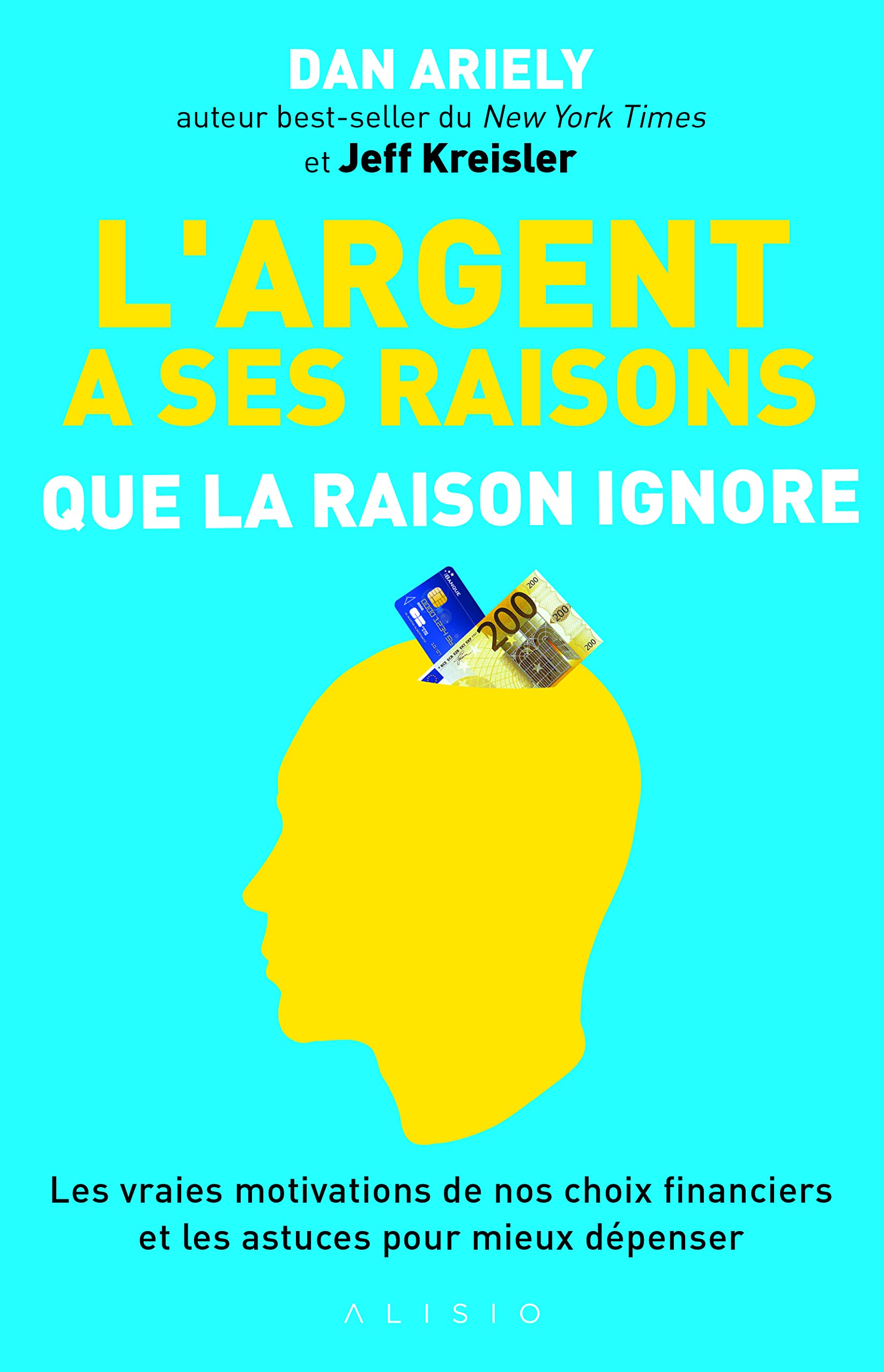 L'argent a ses raisons que la raison ignore: Les vraies motivations de nos choix financiers et les astuces mieux dépenser 9782379350153