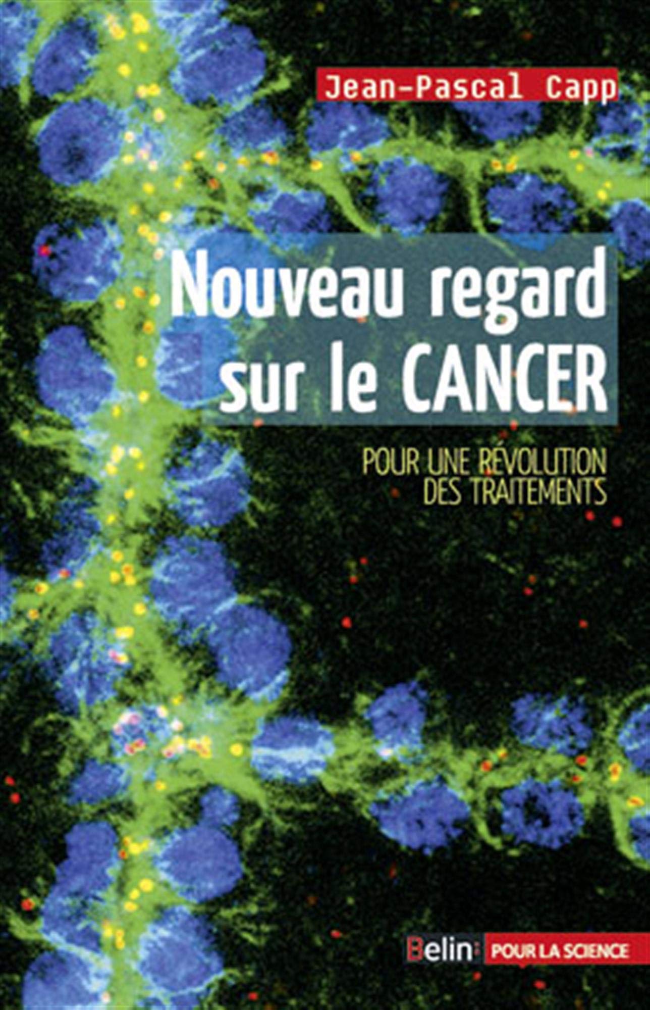 Nouveau regard sur le cancer: Pour une révolution des traitements 9782701156149