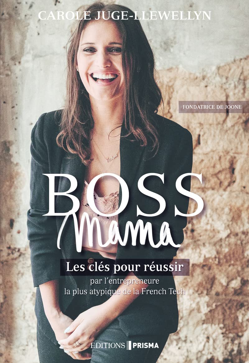 Boss Mama - Les clés pour réussir par l'entrepreneure la plus atypique de la French Tech 9782810438044