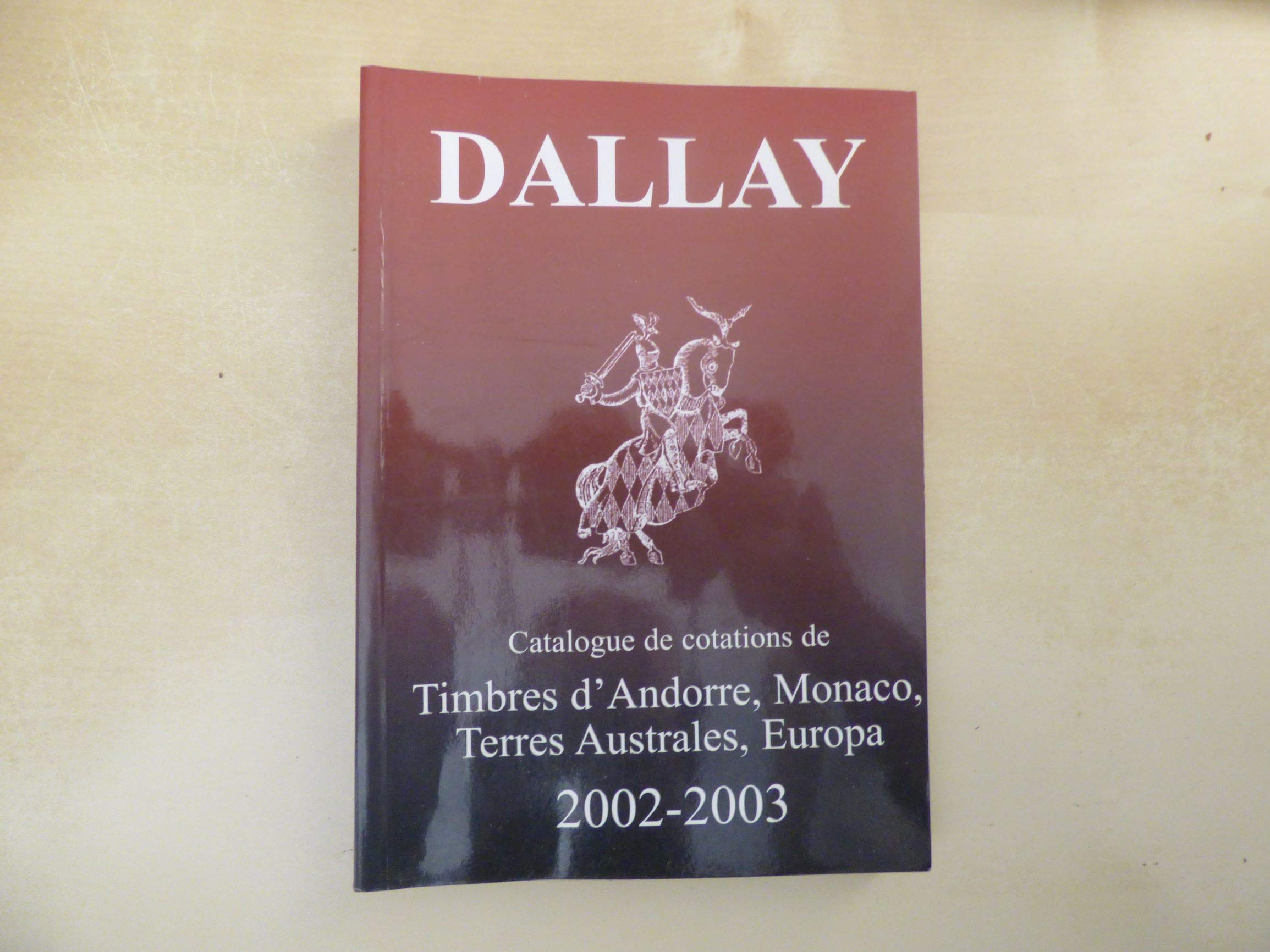 Catalogue Dallay, tome II : Timbres d'Andorre, Monaco, Terres Australes, Europa, édition 2002-2003 9782951668928