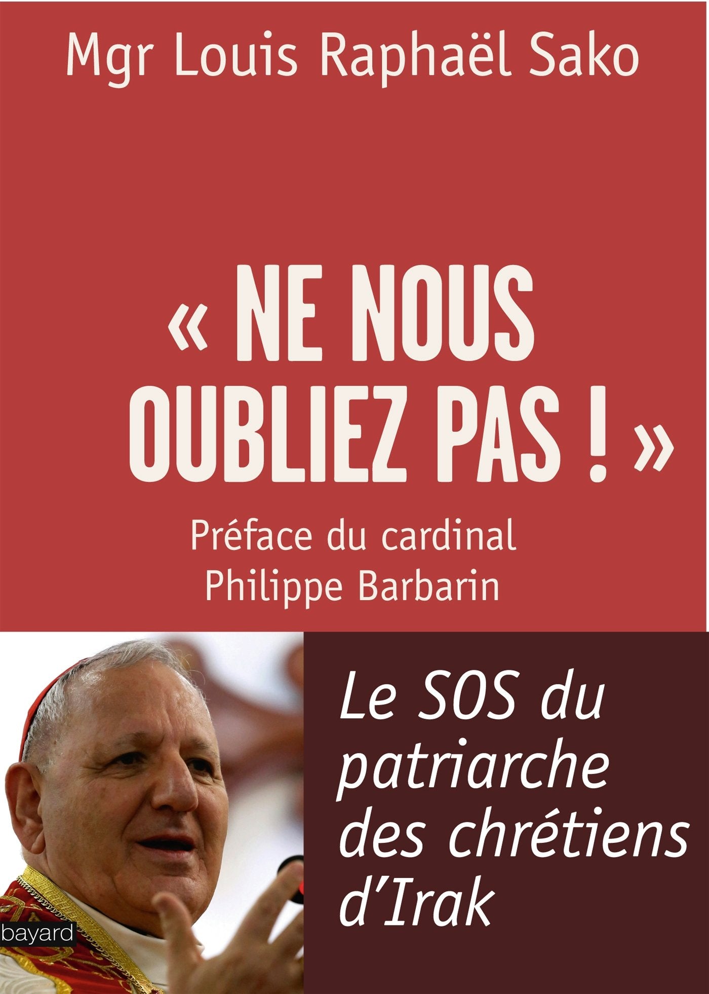 « Ne nous oubliez pas ! » : Le SOS du patriarche des chrétiens d'Irak 9782227487987