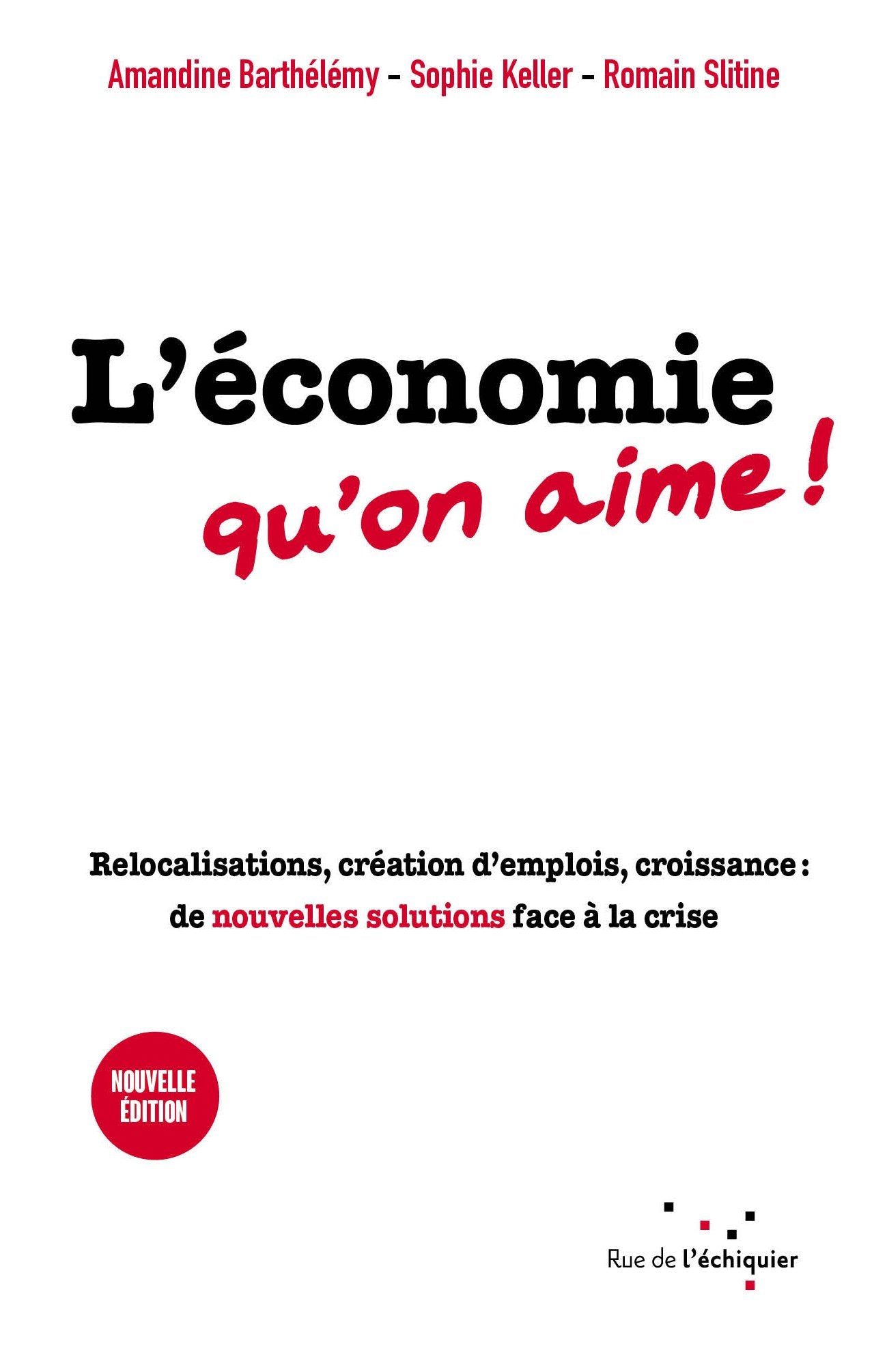 L'économie qu'on aime ! Relocalisations, création d'emplois, croissance : de nouvelles solutions face à la crise ! 9782917770559