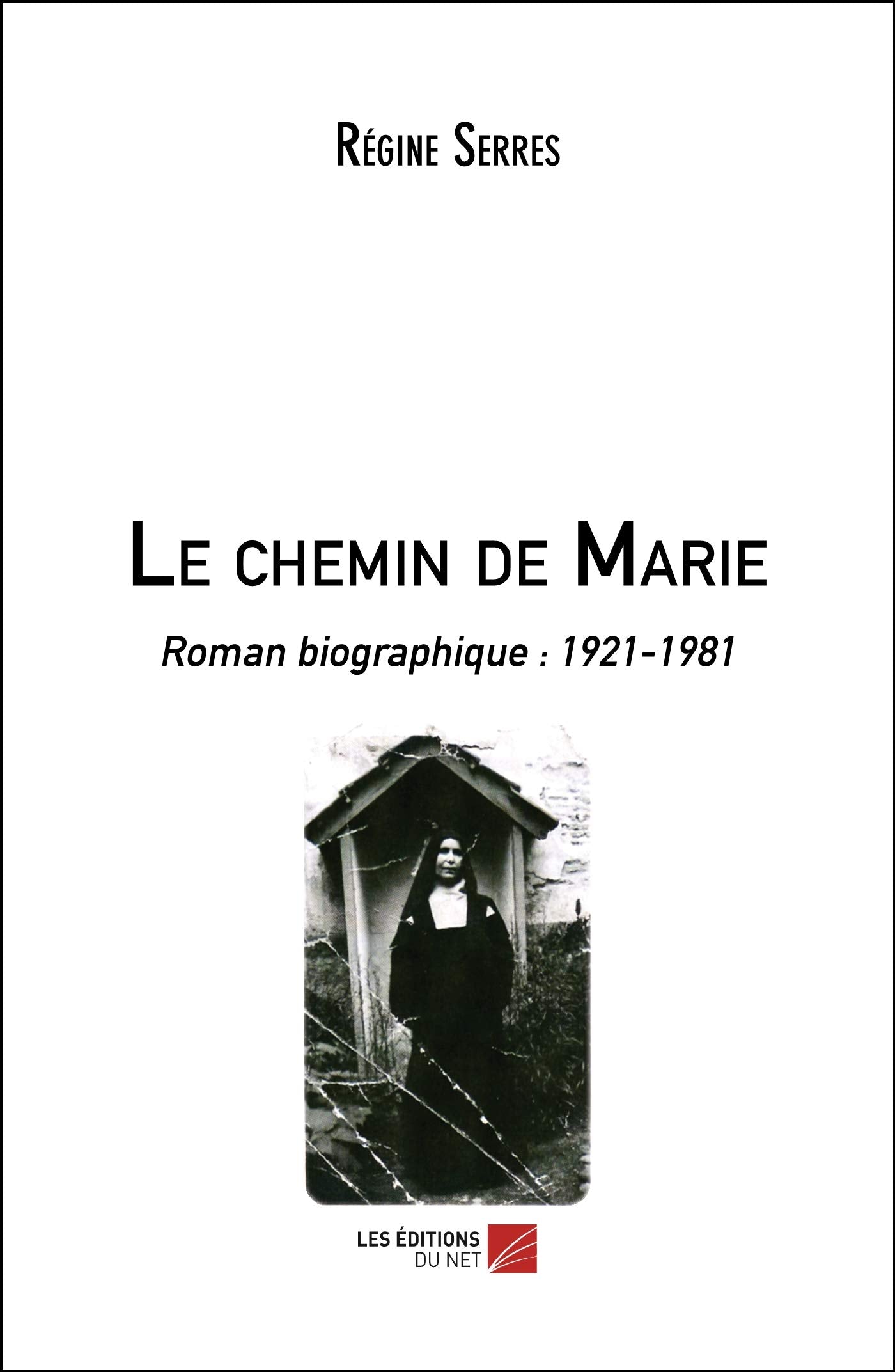 Le chemin de Marie: Roman biographique : 1921-1981 9782312061412