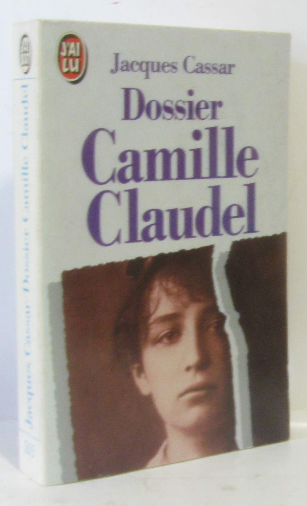 Dossier Camille Claudel : Présenté par Jeanne Fayard : Introduction de Monique Laurent : Collection : J'ai lu n° 2615 9782277226154