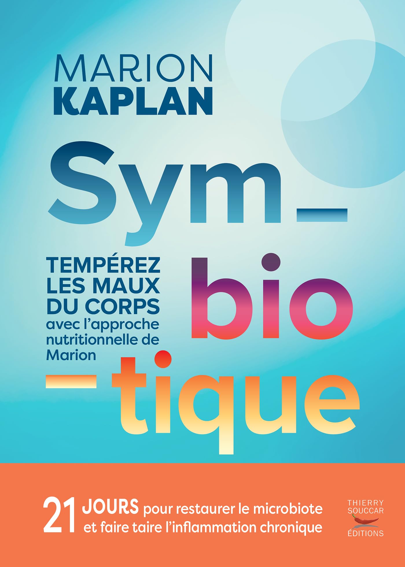 Symbiotique: Tempérez les maux du corps au quotidien avec l'approche nutritionnelle de Marion 9782365498128