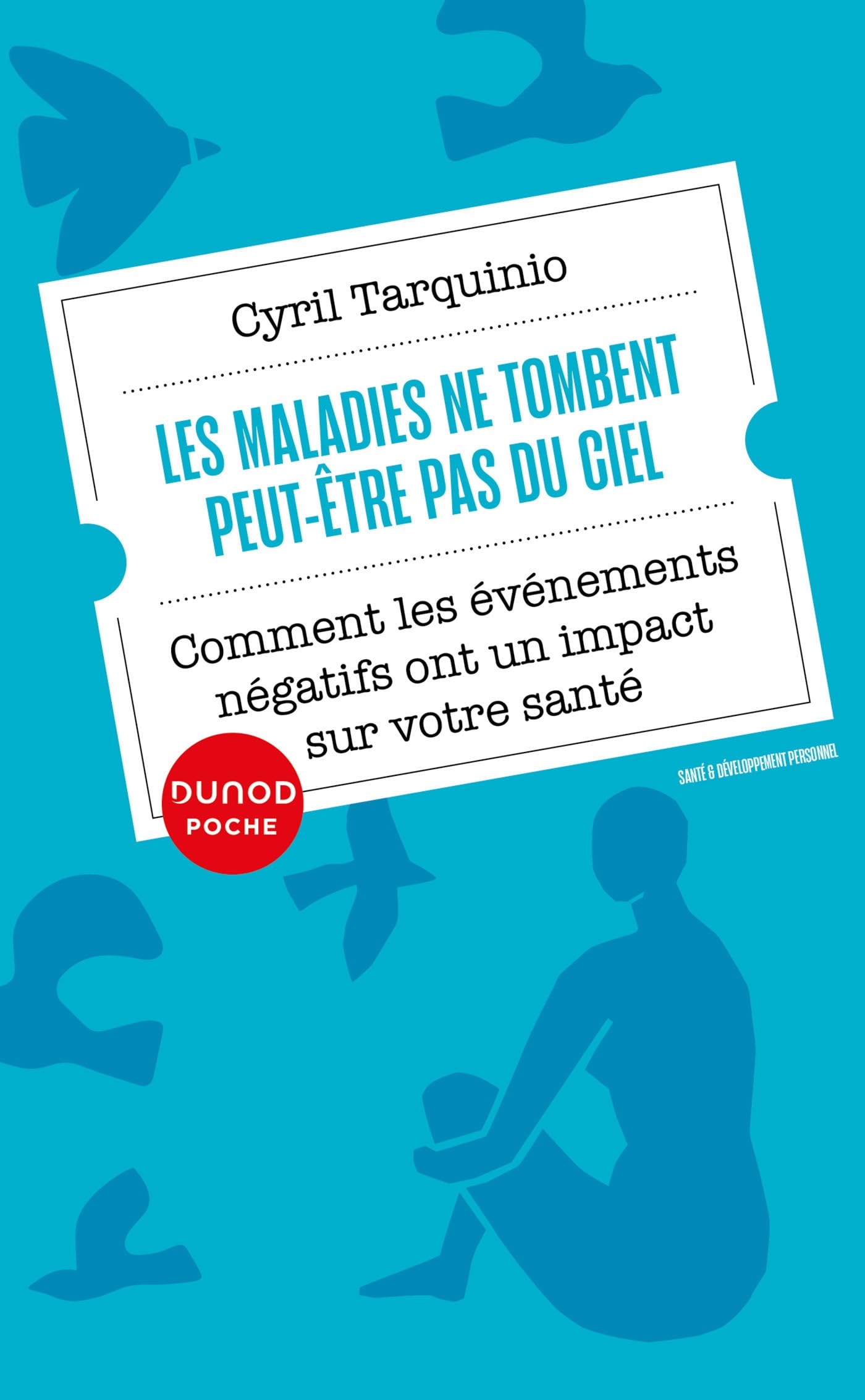 Les maladies ne tombent peut-être pas du ciel: Comment les événements négatifs ont un impact sur notre santé 9782100852949