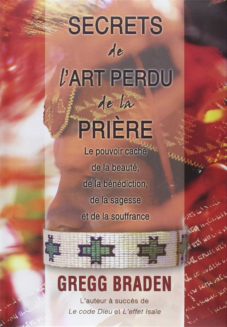 Secrets de l'art perdu de la prière - Le pouvoir caché de la beauté, de la bénédiction, de la sagesse et de la souffrance 9782895656043