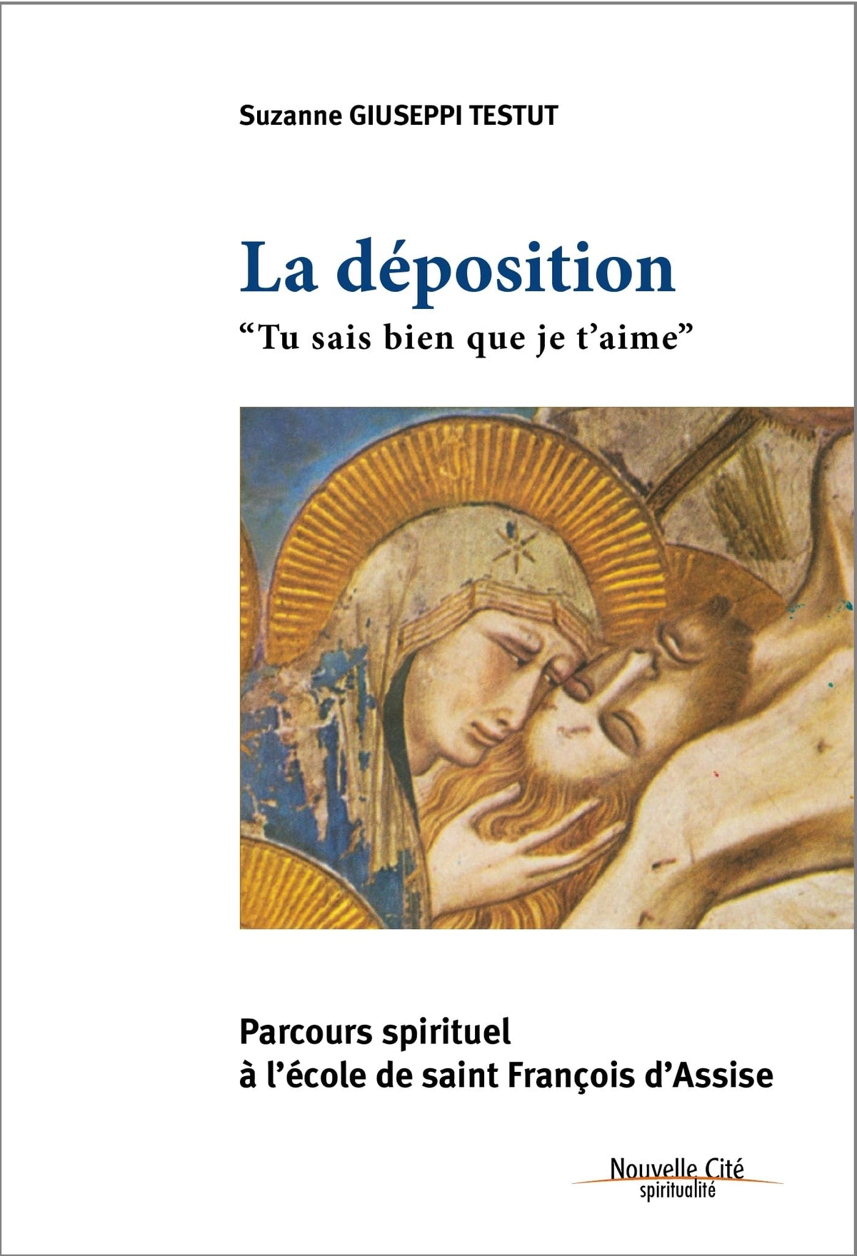 La déposition "Tu sais bien que je t'aime": Parcours spirituel à l'école de saint François d'Assise 9782853135733