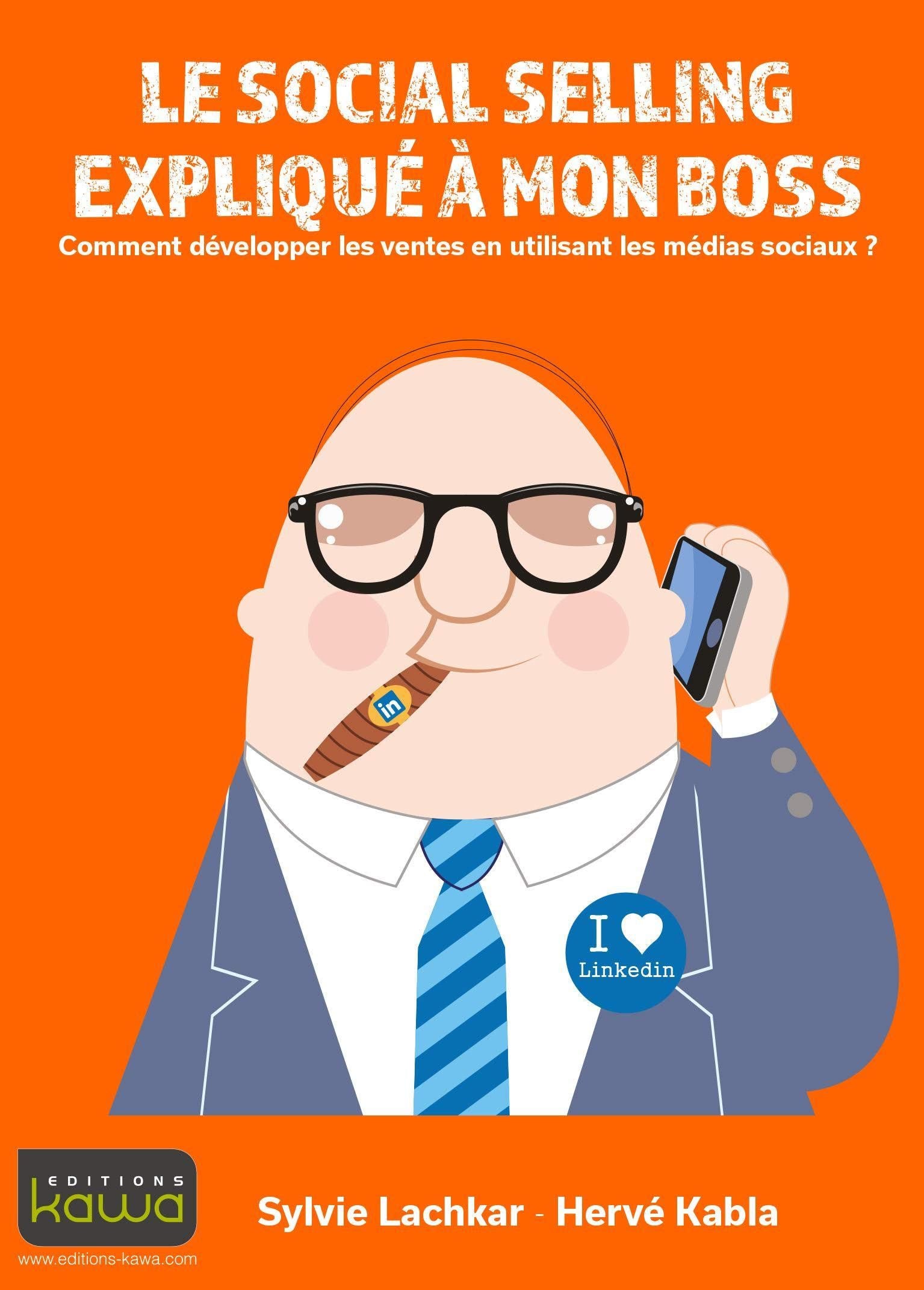 Le social selling expliqué à mon boss - Comment développer les ventes en utilisant les médias sociaux? 9782367780801