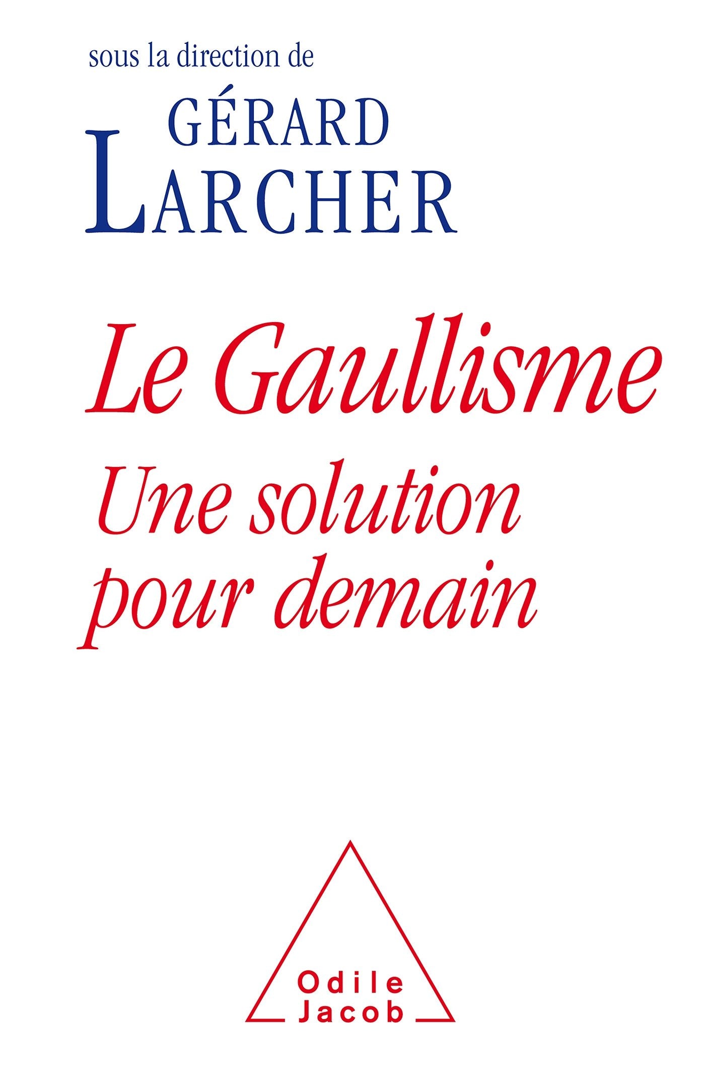 Le Gaullisme, une solution pour demain 9782738128119