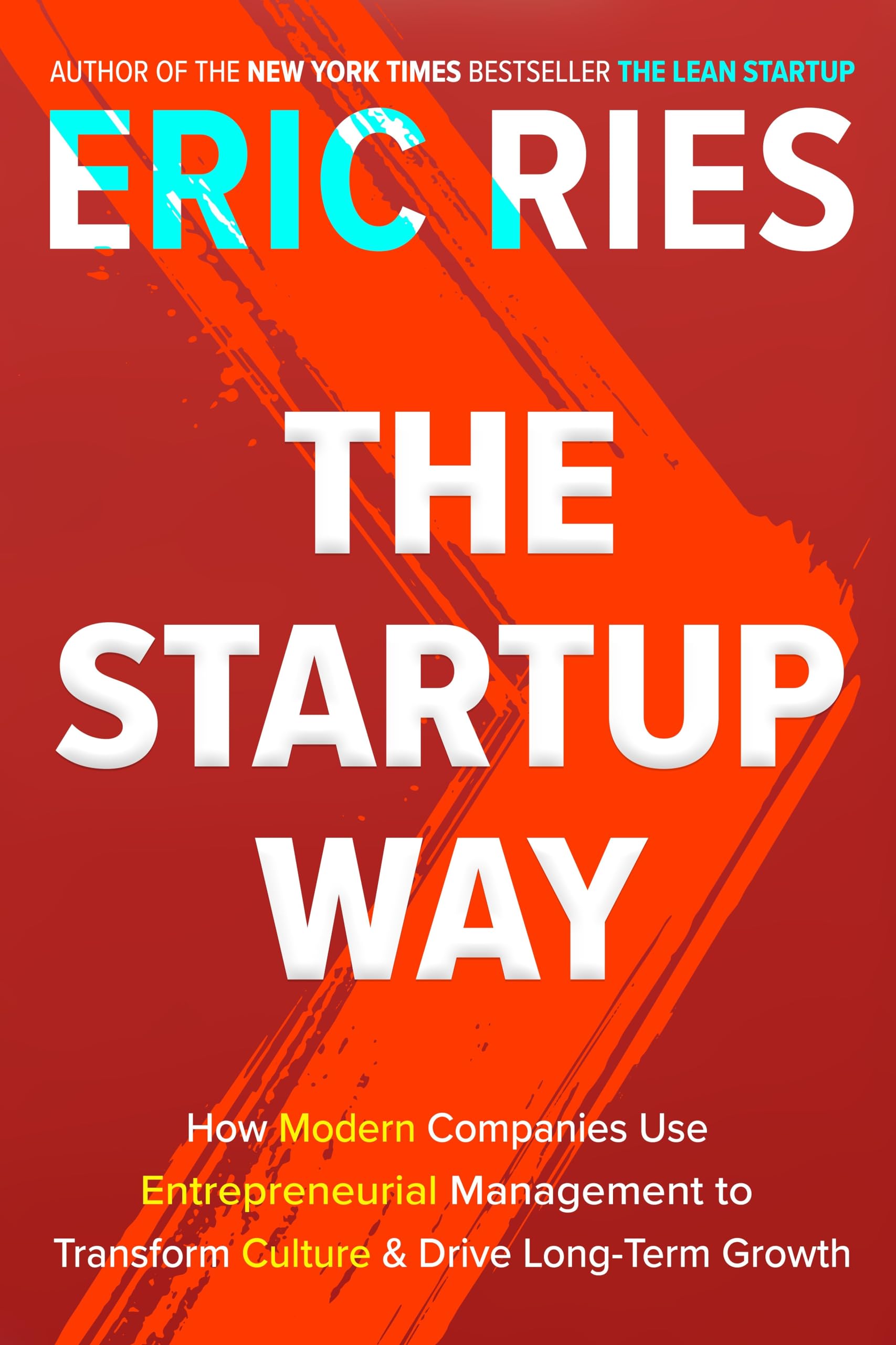 The Startup Way: How Modern Companies Use Entrepreneurial Management to Transform Culture and Drive Long-Term Growth 9781524762391