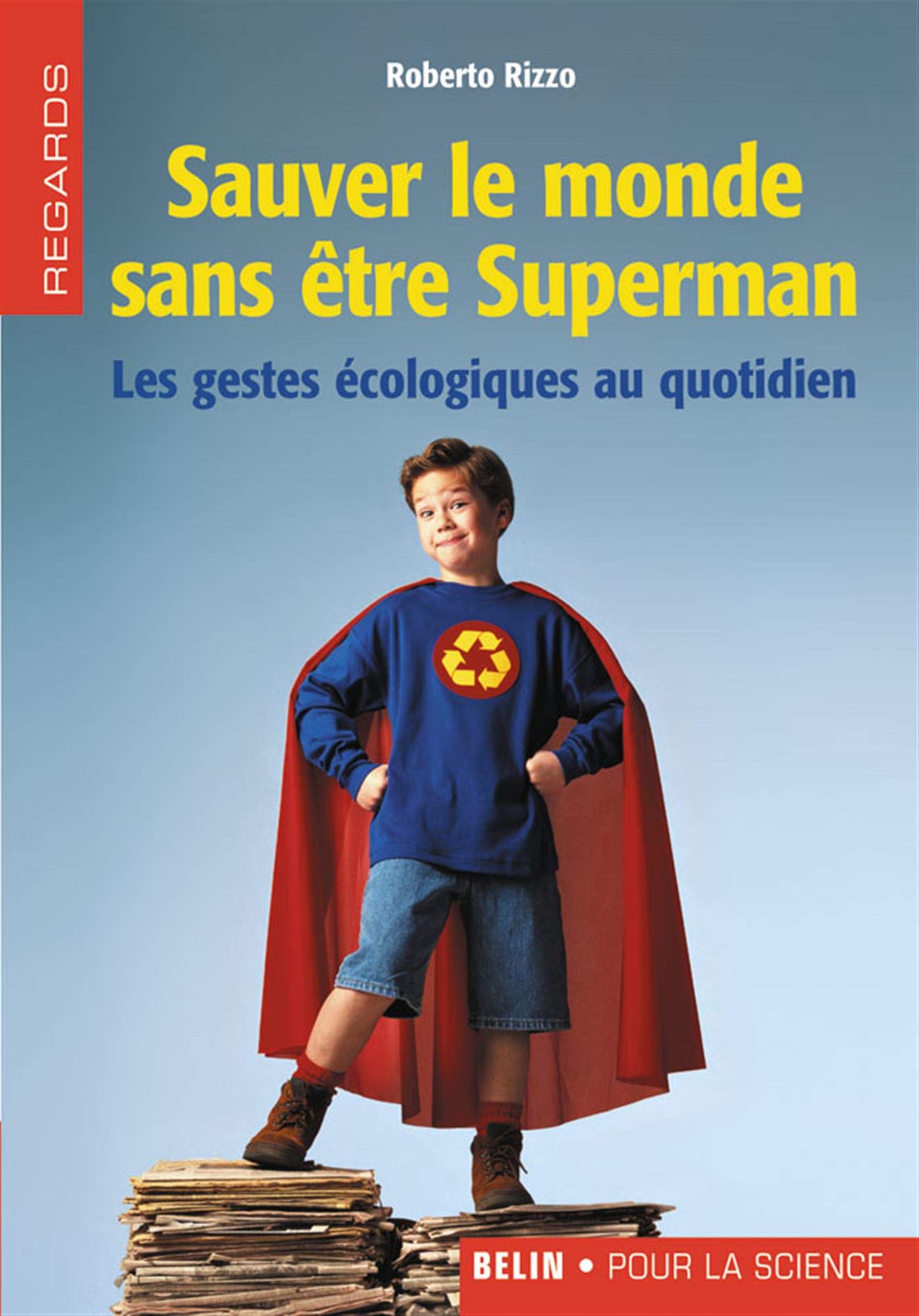 Sauver le monde sans être Superman: Les gestes écologiques au quotidien 9782701143620