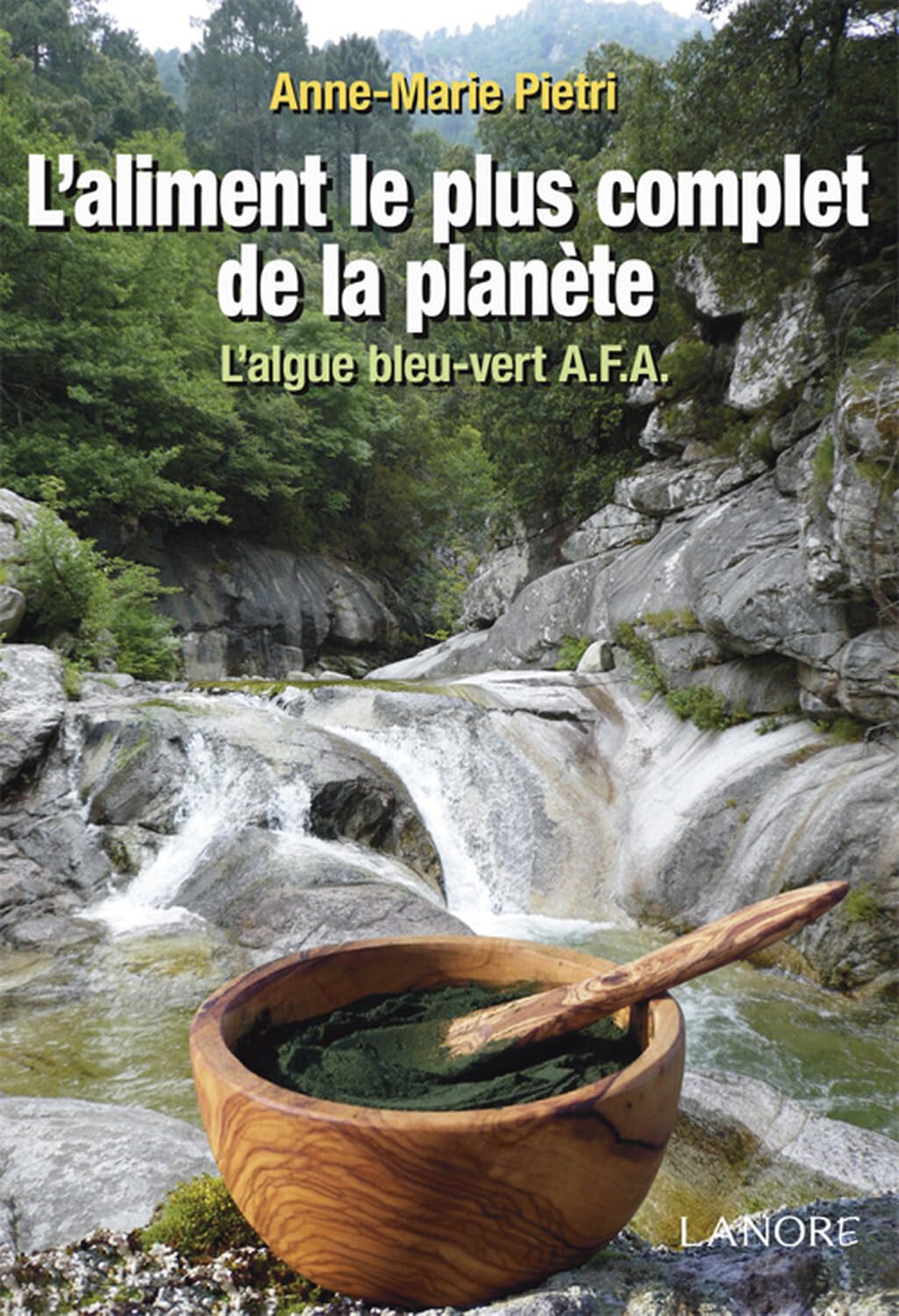 L'aliment le plus complet de la planète - L'algue bleu-vert A.F.A. 9782851576507