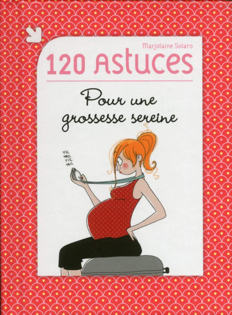 120 astuces pour une grossesse sereine 9782754059718