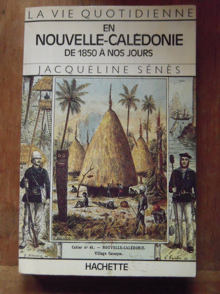 La vie quotidienne en Nouvelle Calédonie de 1850 à nos jours. 9782010113871