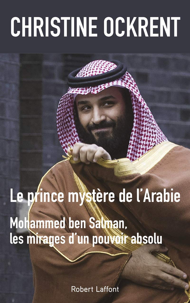 Le Prince mystère de l'Arabie: Mohammed ben Salman, les mirages d'un pouvoir absolu 9782221219539