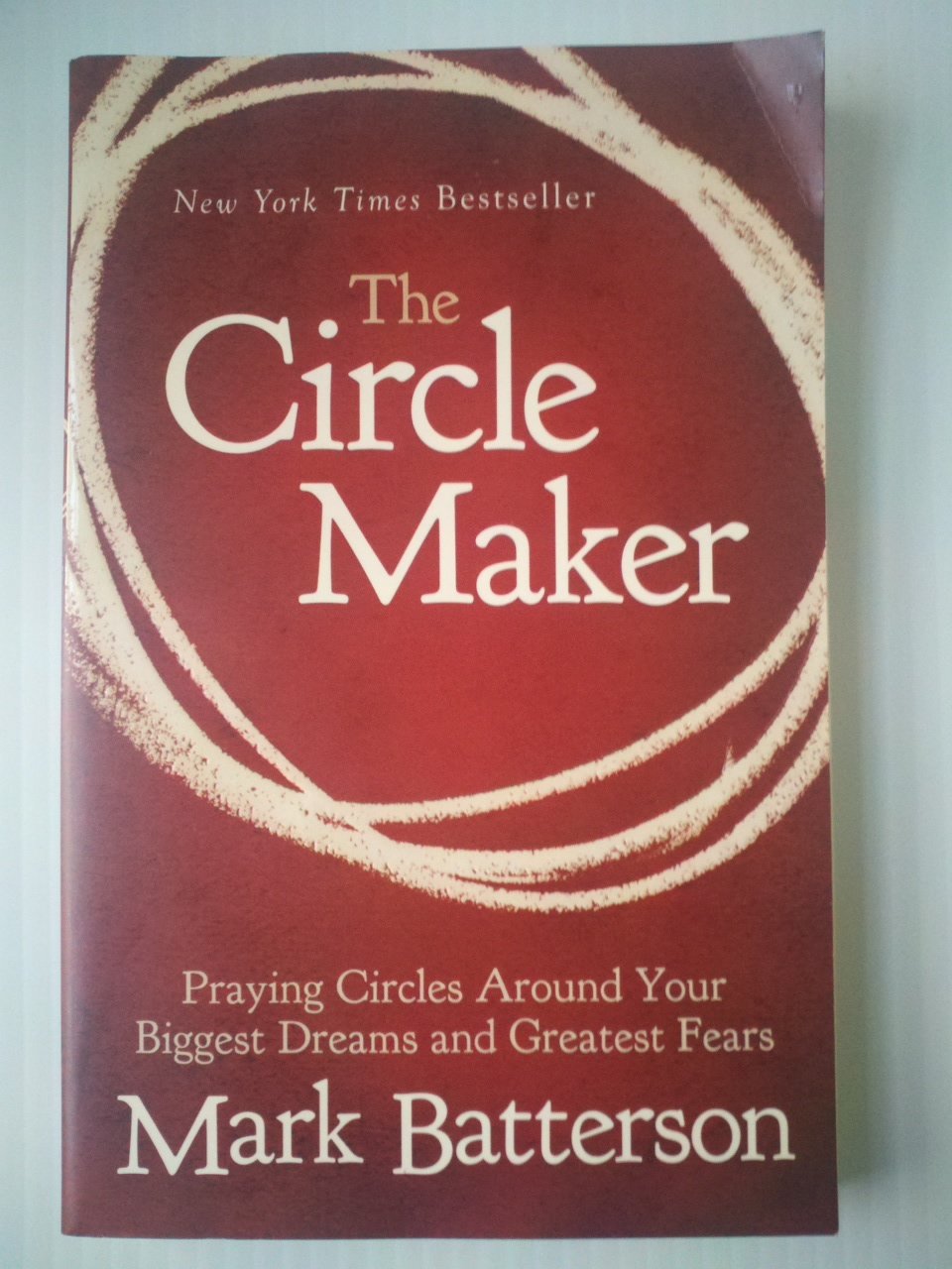 The Circle Maker: Praying Circles Around Your Biggest Dreams and Greatest Fears 9780310330738