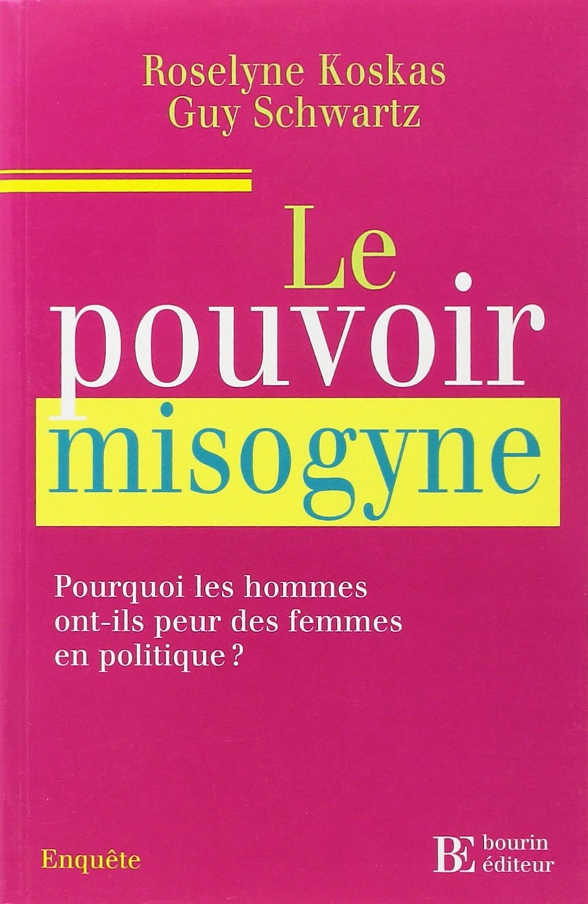 Le pouvoir misogyne: Pourquoi les hommes ont-ils peur des femmes en politique ? 9782849410394