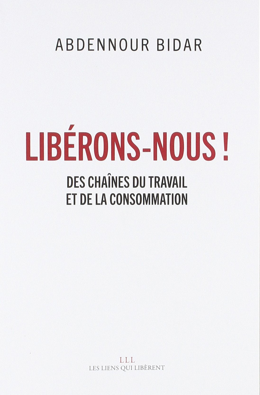 Libérons-nous !: Des chaînes du travail et de la consommation 9791020906144