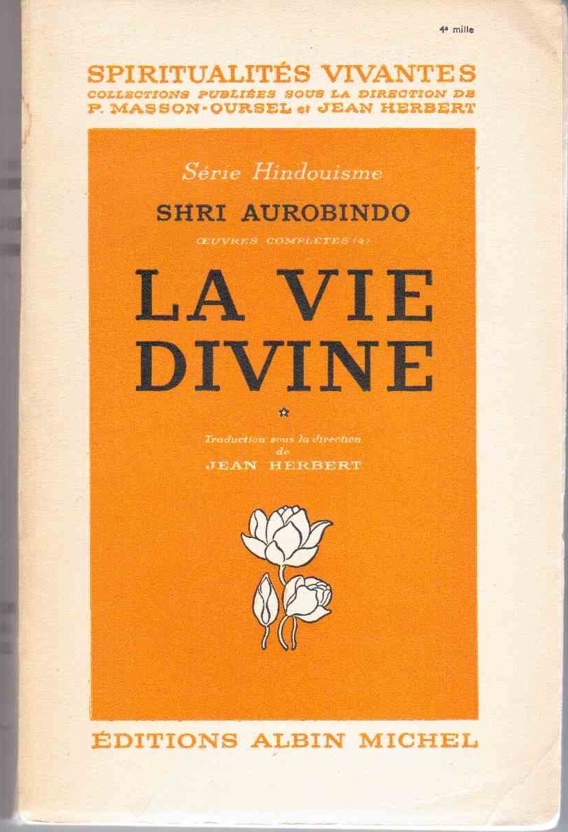 Shri Aurobindo. Oeuvres complètes 4 : La Vie divine tome 1. Traduction sous la direction de Jean Herbert 